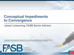 Conceptual Impediments to Convergence James Leisenring, FASB Senior Advisor  The views expressed in this presentation are my own and do not necessarily represent.