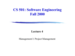 CS 501: Software Engineering Fall 2000  Lecture 4 Management I: Project Management Administration  • Assignment 1 has been posted to the web site.