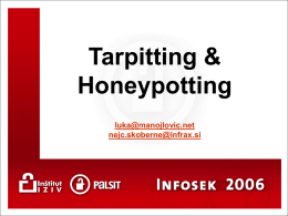 Tarpitting & Honeypotting luka@manojlovic.net nejc.skoberne@infrax.si  Vaš partner za varovanje informacij O omrežnih črvih   Črvi so programi, ki z izkoriščanjem varnostnih lukenj v sistemih in aplikacijah vdirajo.