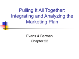 Pulling It All Together: Integrating and Analyzing the Marketing Plan Evans & Berman Chapter 22