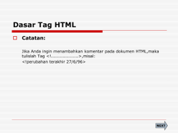 Dasar Tag HTML  Catatan: Jika Anda ingin menambahkan komentar pada dokumen HTML,maka tulislah Tag  ,misal:    NEXT.