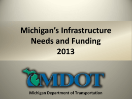 Michigan’s Infrastructure Needs and Funding Michigan Department of Transportation Transportation Is The Backbone of Michigan’s Economy  35% of US/Canada trade flows through Michigan  $520