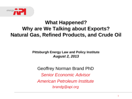 What Happened? Why are We Talking about Exports? Natural Gas, Refined Products, and Crude Oil  Pittsburgh Energy Law and Policy Institute  August 2, 2013  Geoffrey.
