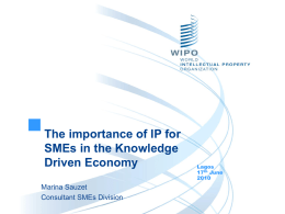 The importance of IP for SMEs in the Knowledge Driven Economy Marina Sauzet Consultant SMEs Division  Lagos 17th June.