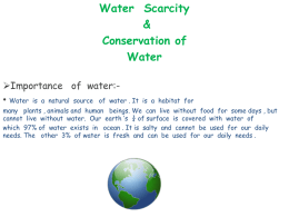 Water Scarcity & Conservation of Water Importance of water:• Water is a natural source of water .