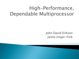 High-Performance, Dependable Multiprocessor  John David Eriksen Jamie Unger-Fink Background and Motivation   Traditional space computing limited primarily to mission-critical applications ◦ Spacecraft control ◦ Life support      Data collected in.