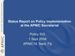 Status Report on Policy Implementation at the APNIC Secretariat Policy SIG 1 Sept 2004 APNIC18, Nadi, Fiji.