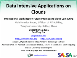 Data Intensive Applications on Clouds International Workshop on Future Internet and Cloud Computing Multifunction Room, 2nd floor of FIT Building, Tsinghua University, Beijing, China December.