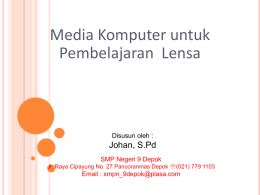 Media Komputer untuk Pembelajaran Lensa  Disusun oleh :  Johan, S.Pd SMP Negeri 9 Depok Jl.