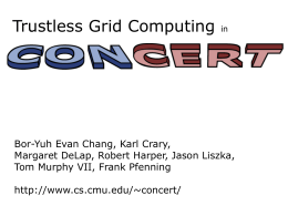 Trustless Grid Computing  in  Bor-Yuh Evan Chang, Karl Crary, Margaret DeLap, Robert Harper, Jason Liszka, Tom Murphy VII, Frank Pfenning http://www.cs.cmu.edu/~concert/