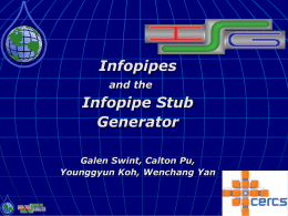 Infopipes and the  Infopipe Stub Generator Galen Swint, Calton Pu, Younggyun Koh, Wenchang Yan Overview  The Infosphere project  Goals of the ISG  Implementation  Current results 