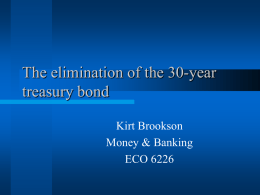 The elimination of the 30-year treasury bond Kirt Brookson Money & Banking ECO 6226