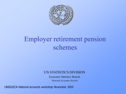 Employer retirement pension schemes  UN STATISTICS DIVISION Economic Statistics Branch National Accounts Section  UNSD/ECA National accounts workshop November 2005