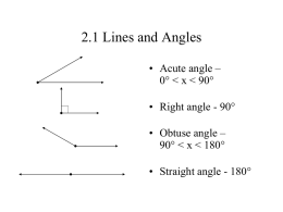 2.1 Lines and Angles • Acute angle – 0   • Right angle - 90 • Obtuse angle – 90  • Straight angle - 180
