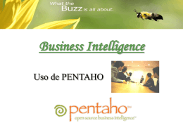 Business Intelligence Uso de PENTAHO Business Intelligence? La inteligencia de negocios (business intelligence, BI) es el conjunto de estrategias y herramientas enfocadas a.