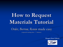 How to Request Materials Tutorial Order, Borrow, Renew made easy (expected running time: ~7 minutes)  Oregon State Library.