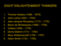 EIGHT ENLIGHTENMENT THINKERS 1. 2. 3. 4. 5. 6. 7. 8.  Thomas Hobbes (1588 – 1679) John Locke (1632 – 1704) Jean-Jacques Rousseau (1712 – 1778) Baron de Montesquieu (1689 – 1755) Voltaire.