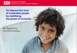 International Federation of Red Cross and Red Crescent Societies  To improve the lives of vulnerable people by mobilizing the power of humanity  Dr.