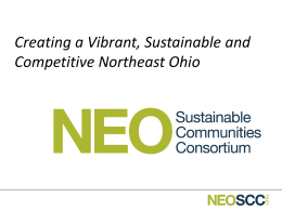 Creating a Vibrant, Sustainable and Competitive Northeast Ohio Northeast Ohio Sustainable Communities Consortium • In 2010 an organization of 23 public and.