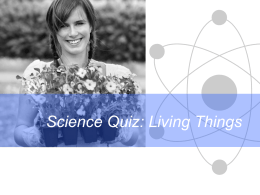 Science Quiz: Living Things Science Differentiation in action  Click the green button to go to the Question Board.  LIVING THINGS.