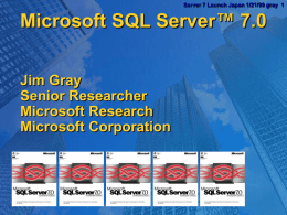 Server 7 Launch Japan 1/21/99 gray 1  Microsoft SQL Server™ 7.0 Jim Gray Senior Researcher Microsoft Research Microsoft Corporation.