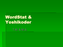 WordStat & Yoshikoder T.M. & M.S. WordStat About WordStat •Must be run as part of SimStat •Designed to process text such as open ended responses,