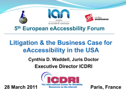 5th European eAccessbility Forum  Cynthia D. Waddell, Juris Doctor  Executive Director ICDRI  28 March 2011  Paris, France.