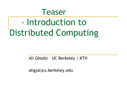 Teaser  - Introduction to  Distributed Computing Ali Ghodsi – UC Berkeley / KTH  alig(at)cs.berkeley.edu.