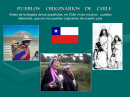PUEBLOS  ORIGINARIOS  DE  CHILE  Antes de la llegada de los españoles, en Chile vivían muchos pueblos diferentes, que son los pueblos originarios de nuestro país.
