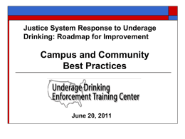 Justice System Response to Underage Drinking: Roadmap for Improvement  Campus and Community Best Practices  June 20, 2011