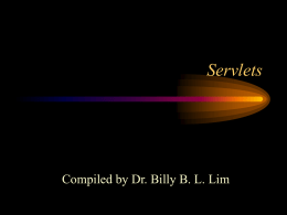 Servlets  Compiled by Dr. Billy B. L. Lim Servlets • Servlets are Java programs which are invoked to service client requests on a.