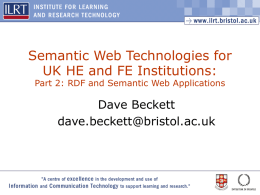 Semantic Web Technologies for UK HE and FE Institutions: Part 2: RDF and Semantic Web Applications  Dave Beckett dave.beckett@bristol.ac.uk.