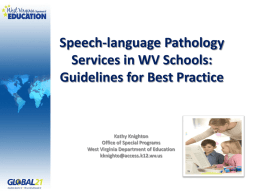 Speech-language Pathology Services in WV Schools: Guidelines for Best Practice  Kathy Knighton Office of Special Programs West Virginia Department of Education kknighto@access.k12.wv.us.