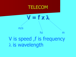 TELECOM  V=fxl m/s hz  m  V is speed ,f is frequency l is wavelength TELECOM v  =d/t v is speed in m/s d is distance in m t is time ins.