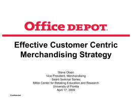 Effective Customer Centric Merchandising Strategy Steve Olsen Vice President, Merchandising Sears Seminar Series Miller Center for Retailing Education and Research University of Florida April 17, 2009 Confidential.
