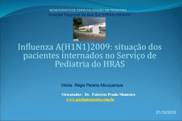MONOGRAFIA DE ESPECIALIZAÇÃO EM PEDIATRIA  Hospital Regional da Asa Sul (HRAS)/SES/DF  Influenza A(H1N1)2009: situação dos pacientes internados no Serviço de Pediatria do HRAS Vitória Régia.