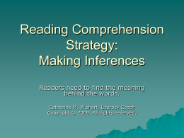 Reading Comprehension Strategy: Making Inferences Readers need to find the meaning behind the words. Catherine M.