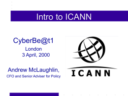Intro to ICANN CyberBe@t1 London 3 April, 2000  Andrew McLaughlin, CFO and Senior Adviser for Policy.