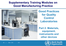 Supplementary Training Modules on Good Manufacturing Practice Good Practices for Quality Control Laboratories Part 2: Materials, equipment, instruments and other devices QC  |  Slide 1 of 26