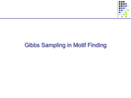 Gibbs Sampling in Motif Finding Gibbs Sampling • Given:  x1, …, xN,  motif length K,  background B, • Find:  Model M  Locations.