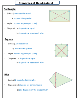 Properties of Quadrilateral Rectangle: •  Sides: a) oppsite sides equal b) oppsite sides parallel  •  Angle: oppsite angles equal ( 90 )  •  Diagonals : a) diagonal are.