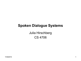 Spoken Dialogue Systems Julia Hirschberg CS 4706  11/6/2015 Issues • Error avoidance • Error detection – From the system side: how likely is it the system made.