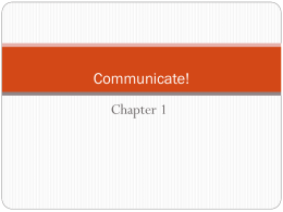 Communicate!  Chapter 1 Why Study Communication?  Practical Needs / Work Place   Employers seek communication skills, team work  skills, and interpersonal abilities.