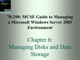 70-290: MCSE Guide to Managing a Microsoft Windows Server 2003 Environment  Chapter 6: Managing Disks and Data Storage.