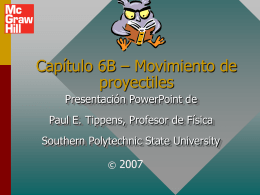 Capítulo 6B – Movimiento de proyectiles Presentación PowerPoint de Paul E. Tippens, Profesor de Física Southern Polytechnic State University ©