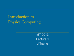 Introduction to Physics Computing MT 2013 Lecture 1 J Tseng Outline     Objectives of the computing course Some practical course details Basic concepts and pitfalls  MT 2013 (I)  Introduction to.
