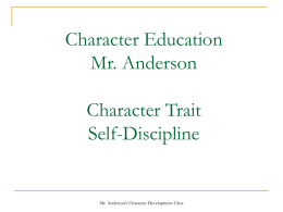 Character Education Mr. Anderson  Character Trait Self-Discipline  Mr. Anderson's Character Development Class Self-Discipline Definition: Thinking about your words and actions, and then making choices that are.