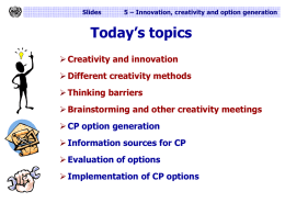 Slides  5 – Innovation, creativity and option generation  Today’s topics  Creativity and innovation  Different creativity methods  Thinking barriers  Brainstorming and other creativity.