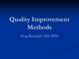 Quality Improvement Methods Greg Randolph, MD, MPH Healthcare Quality Defined ”The degree to which health services for individuals and populations increase the likelihood of desired.