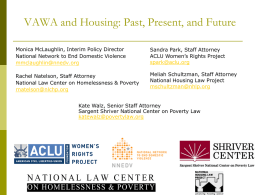 VAWA and Housing: Past, Present, and Future Monica McLaughlin, Interim Policy Director National Network to End Domestic Violence mmclaughlin@nnedv.org  Sandra Park, Staff Attorney ACLU Women’s.
